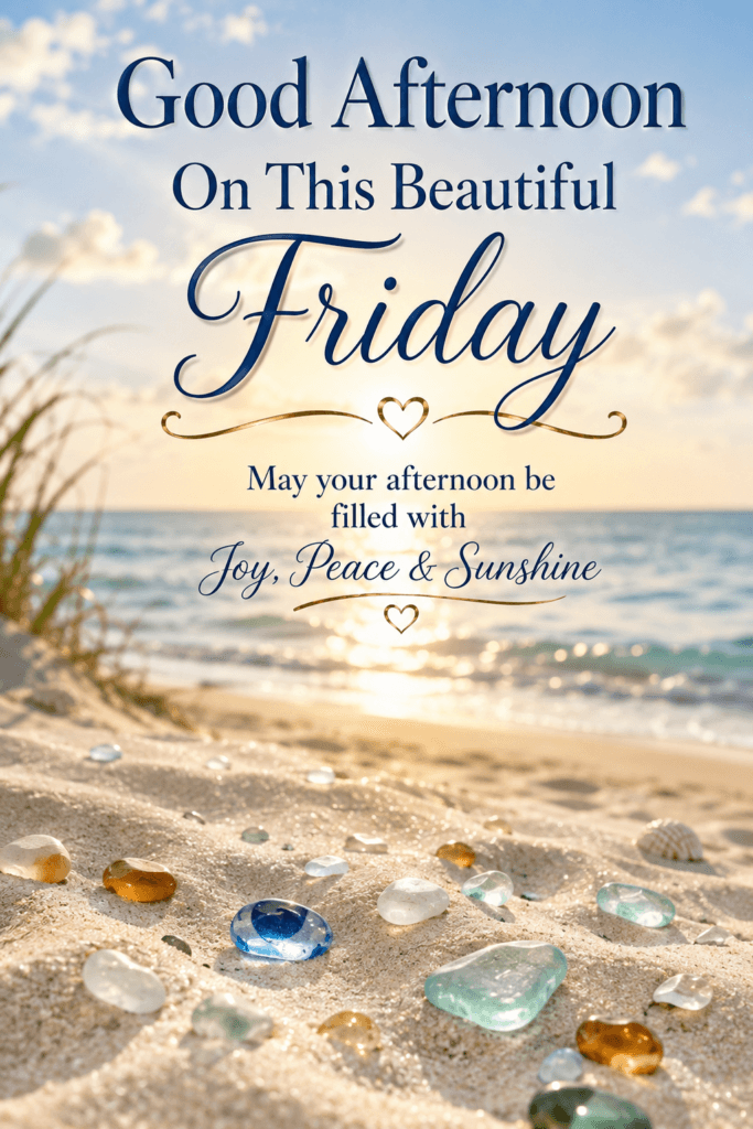 Good Afternoon Beautiful Friday Sea Glass Ecard
